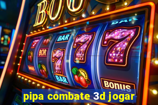 pipa combate 3d jogar